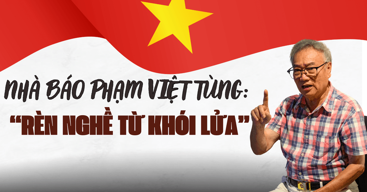 Nhà báo Phạm Việt Tùng: Rèn nghề từ khói lửa