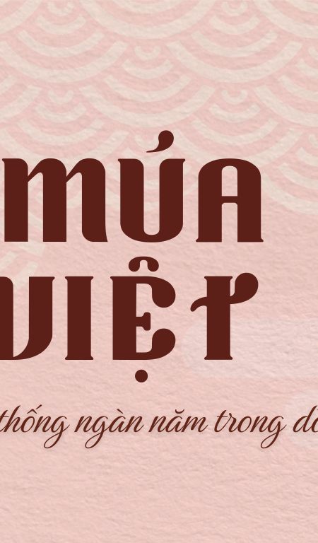 Múa lân Việt Nam - Truyền thống ngàn năm trong dòng chảy hiện đại