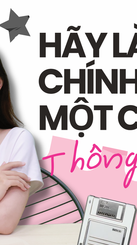 NHÃ BÙI: “HÃY LÀ CHÍNH MÌNH MỘT CÁCH THÔNG MINH”