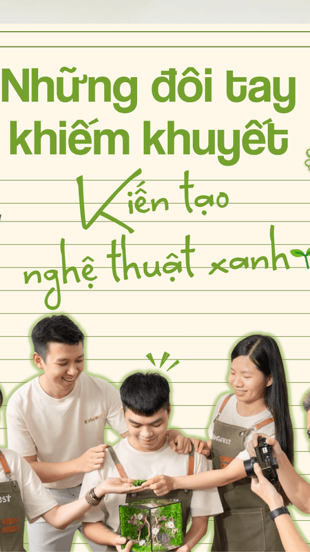 Những đôi tay khuyết thiếu kiến tạo nghệ thuật xanh