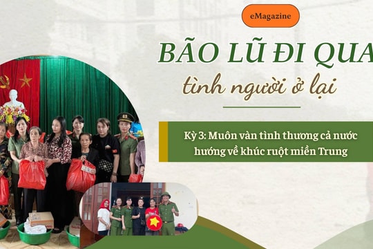 Bão lũ đi qua, tình người ở lại (Kỳ 3): Muôn vàn tình thương cả nước hướng về khúc ruột miền Trung