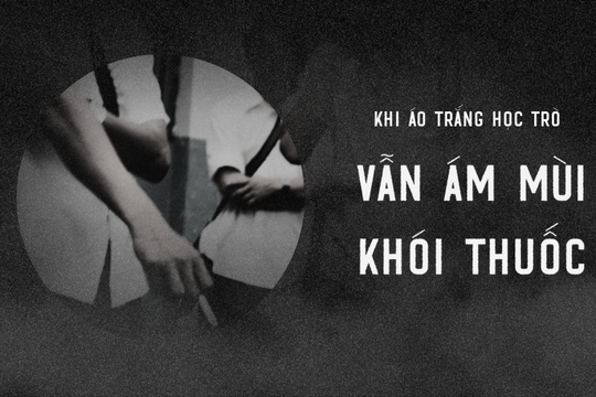 Khi áo trắng học trò vẫn ám mùi khói thuốc