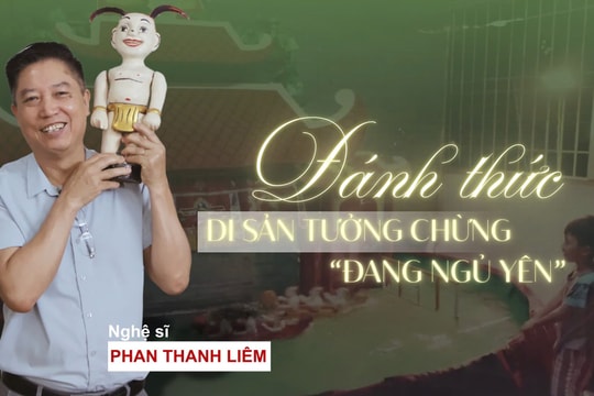 NGHỆ SĨ PHAN THANH LIÊM: ĐÁNH THỨC DI SẢN TƯỞNG CHỪNG "ĐANG NGỦ YÊN"
