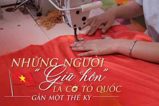 Những người “giữ hồn” lá cờ Tổ quốc gần một thế kỷ