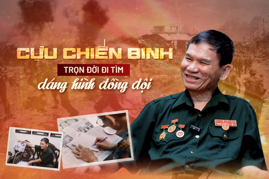 Cựu chiến binh trọn đời đi tìm dáng hình đồng đội