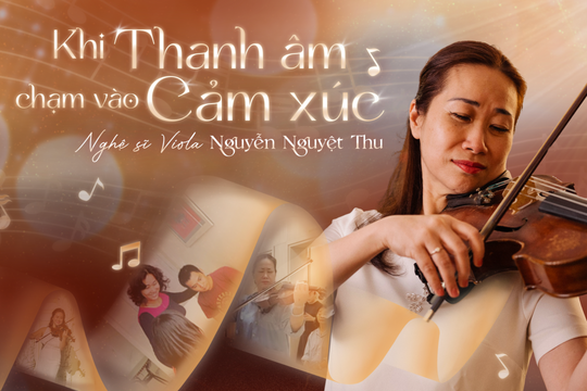 Khi thanh âm chạm vào cảm xúc - Nghệ sĩ viola Nguyễn Nguyệt Thu