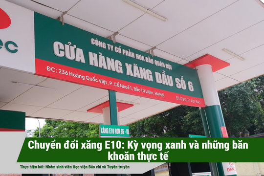 Chuyển đổi xăng E10: Kỳ vọng xanh và những băn khoăn thực tế