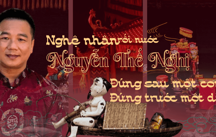 Nguyễn Thế Nghị: Hơn 20 năm giữ lửa rối nước Đào Thục